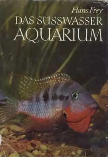 Buch: Das Süßwasser-Aquarium, Frey, Hans. 1977, Neumann Verlag, Ein Handbuch