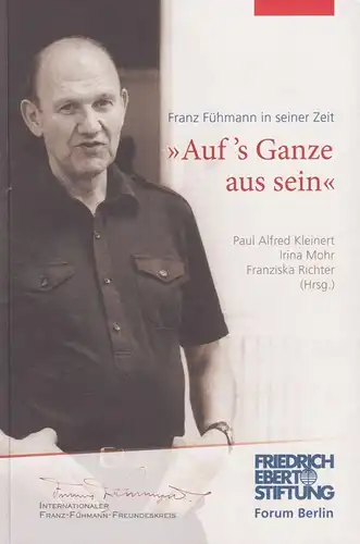 Buch: Auf's Ganze aus sein, Franz Fühmann in seiner Zeit, Kleinert, P. A., 2016