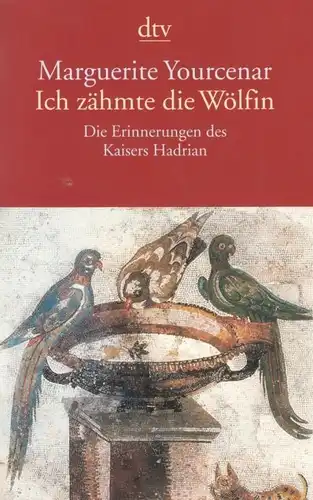Buch: Ich zähmte die Wölfin, Yourcenar, Marguerite. Dtv, 2006