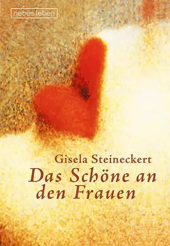Buch: Das Schöne an den Frauen, Steineckert, Gisela, 2008, Neues Leben, signiert