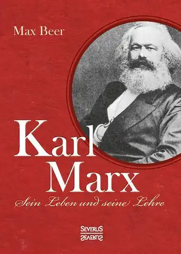 Buch: Karl Marx, sein Leben und seine Lehre, Beer, Max, 2016, Severus Verlag