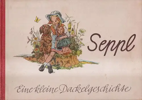 Buch: Seppl, Dackelgeschichte. Fritsche, Veronika, 1948, Verlag Herbert Schulze