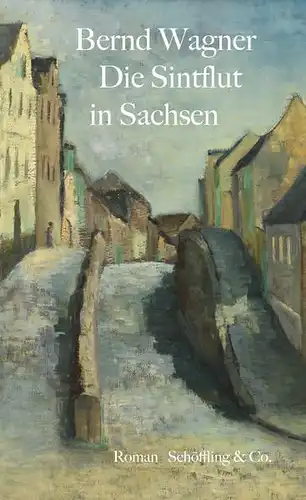 Buch: Die Sintflut in Sachsen, Wagner, Bernd, 2018, Schöffling & Co. Verlag