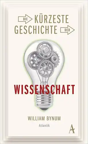 Buch: Die kürzeste Geschichte der Wissenschaft, Bynum, William, 2014, Atlantik