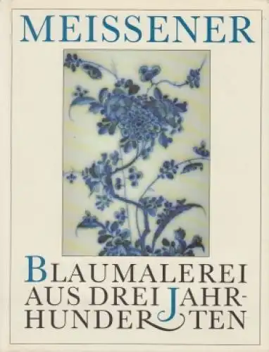 Buch: Meissener Blaumalerei aus drei Jahrhunderten, Arnold, Klaus - Peter. 1989