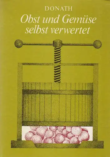 Buch: Obst und Gemüse selbst verwertet, Donath, Erhard. 1989, Fachbuch Verlag