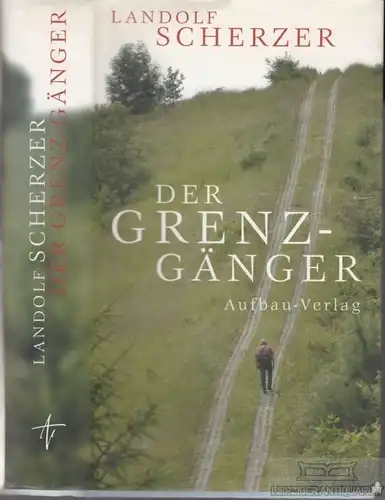 Buch: Der Grenz-Gänger, Scherzer, Landolf. 2005, Aufbau Verlag, gebraucht, gut