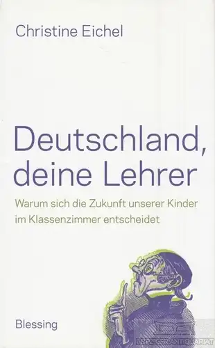 Buch: Deutschland, deine Lehrer, Eichel, Christine. 2014, Karl Blessing Verlag