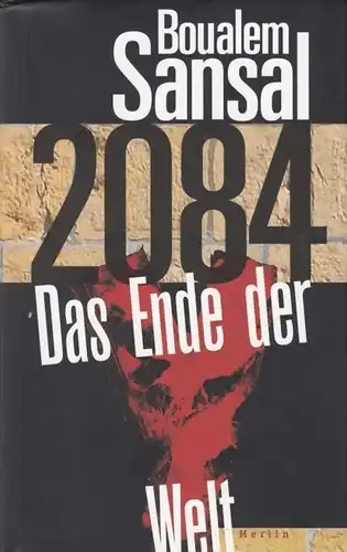 Buch: 2084, Sansal, Boualem. 2016, Merlin Verlag, Das Ende der Welt. Roman
