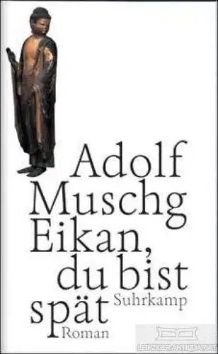 Buch: Eikan, du bist spät, Muschg, Adolf. 2005, Suhrkamp Verlag, Roman
