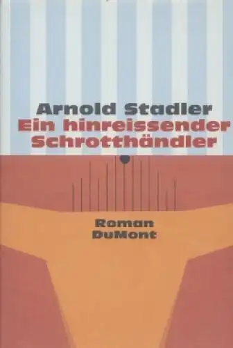 Buch: Ein hinreissender Schrotthändler, Stadler, Arnold. 1999, DuMont Buchverlag