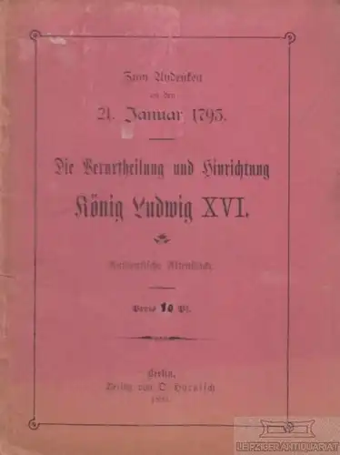 Buch: Die Verurtheilung und Hinrichtung König Ludwig XVI. 1893, gebraucht, gut