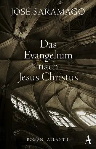 Buch: Das Evangelium nach Jesus Christus, Saramago, Jose, 2018, Atlantik, Roman