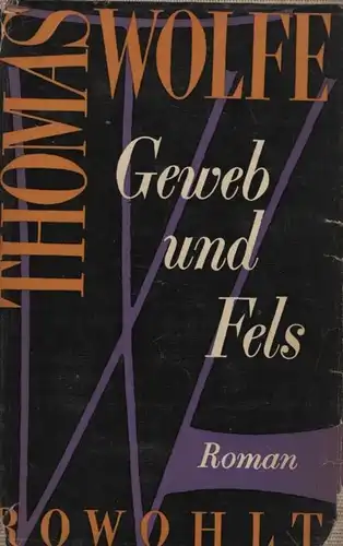 Buch: Geweb und Fels, Wolfe, Thomas. 1953, Rowohlt Verlag, Roman