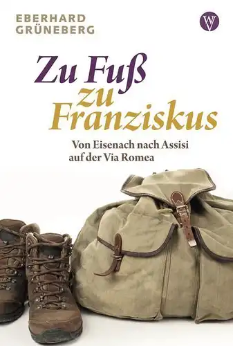 Buch: Zu Fuß zu Franziskus, Grüneberg, Eberhard, 2020, Wartburg Verlag
