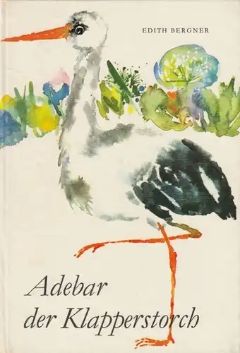 Buch: Adebar der Klapperstorch, Bergner, Edith. 1988, Der Kinderbuchverlag