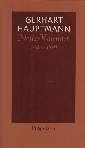 Buch: Notiz-Kalender 1889 bis1891, Hauptmann, Gerhart. 1982, Propyläen Verlag