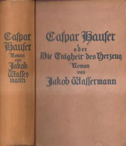 Buch: Caspar Hauser oder Die Trägheit des Herzens, J. Wassermann. 1921, Fischer