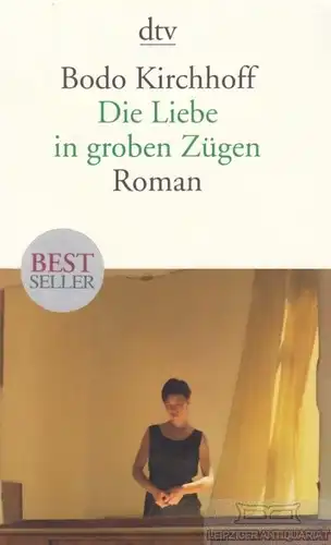 Buch: Die Liebe in groben Zügen, Kirchhoff, Bodo. Dtv, 2014, Roman