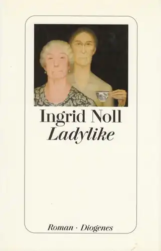 Buch: Ladylike, Roman. Noll, Ingrid, 2006, Diogenes Verlag, gebraucht, gut