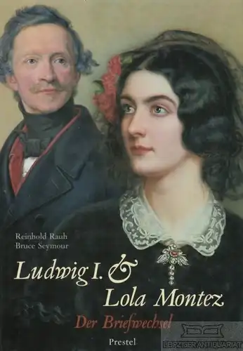 Buch: Ludwig I. und Lola Montez, Rauh, Reinhold, Seymour, Bruce. 1995
