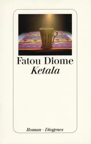 Buch: Ketala, Diome, Fatou. 2007, Diogenes Verlag, Roman, gebraucht, sehr gut