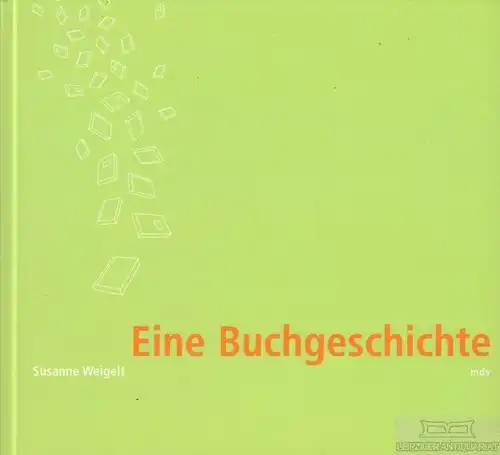 Buch: Eine Buchgeschichte, Weigelt, Susanne. 2005, mdv, Mitteldeutscher Verlag