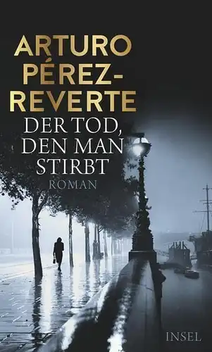 Buch: Der Tod, den man stirbt, Perez-Reverte, Arturo, 2018, Insel Verlag, Roman