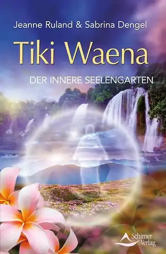 Buch: Tiki Waena, Ruland, Jeanne, 2014, Schirner, Der innere Seelengarten