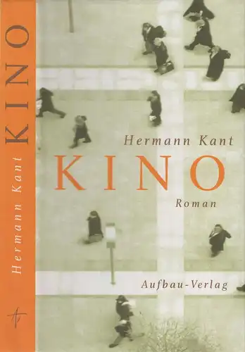 Buch: Kino, Roman. Kant, Hermann. 2005, Aufbau-Verlag, gebraucht, gut