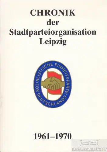 Buch: Chronik der Stadtparteiorganisation Leipzig 1961 - 1970, gebraucht, gut