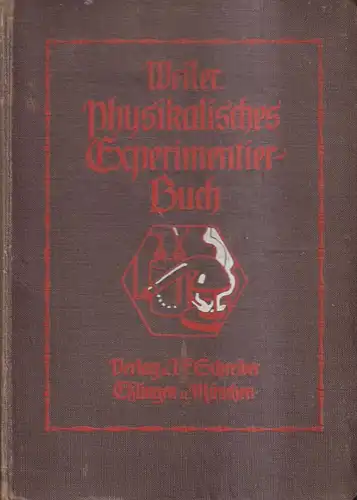 Buch: Physikalisches Experimentierbuch, W. Weiler, 1908, J. F. Schreiber Verlag