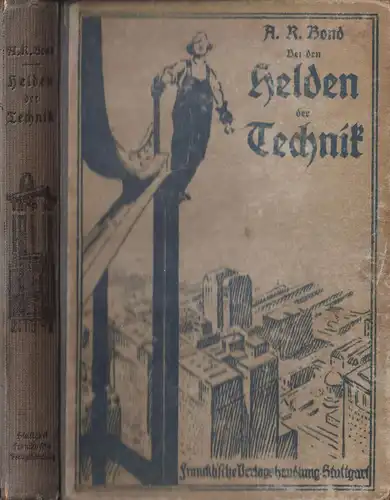 Buch: Bei den Helden der Technik. A. R. Bond, 1921, Franckh'sche Verlagshandlung