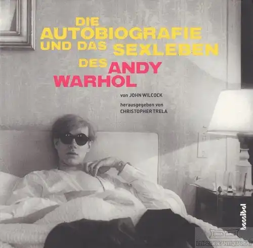Buch: Die Autobiografie und das Sexleben des Andy Warhol, Wilcock, John. 2012