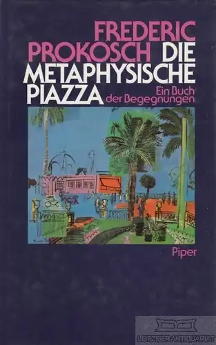 Buch: Die metaphysische Piazza, Prokosch, Frederic. 1984, Piper Verlag