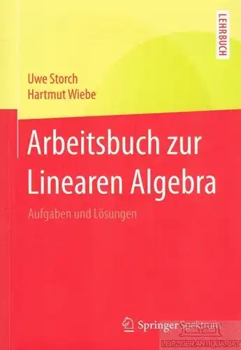 Buch: Arbeitsbuch zur Linearen Algebra, Storch, Uwe / Wiebe, Hartmut. 2015