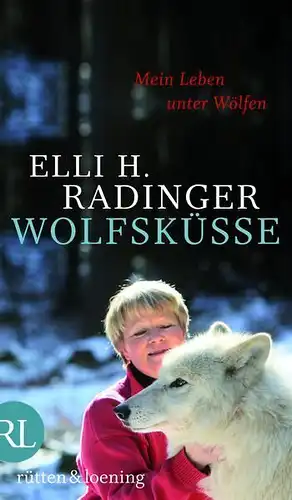 Wolfsküsse, Radinger, Elli H., 2011, Rütten & Loening, Mein Leben unter Wölfen