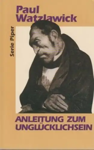 Buch: Anleitung zum Unglücklichsein, Watzlawick, Paul. Serie Piper, 1995