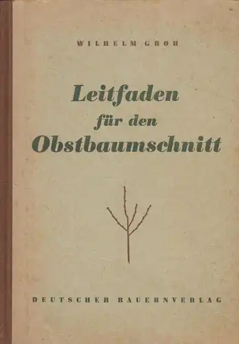 Buch: Leitfaden für den Obstbaumschnitt, Groh, Wilhelm. 1956, gebraucht, gut