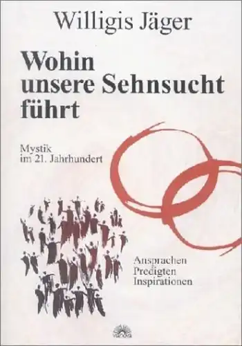 Buch: Wohin unsere Sehnsucht führt, Jäger, Willigis, 2007, Verlag Via Nova