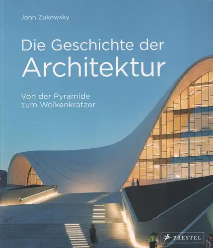 Buch: Die Geschichte der Architektur, Zukowsky, John, 2022, Prestel Verlag