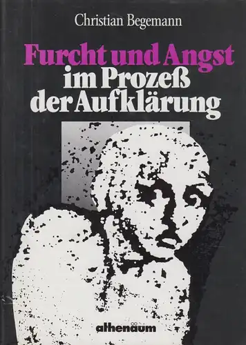 Buch: Furcht und Angst im Prozess der Aufklärung, Begemann, Christian. 1987