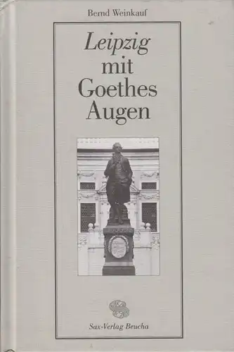 Buch: Leipzig mit Goethes Augen, Weinkauf, Bernd. 1999, Sax-Verlag 109161