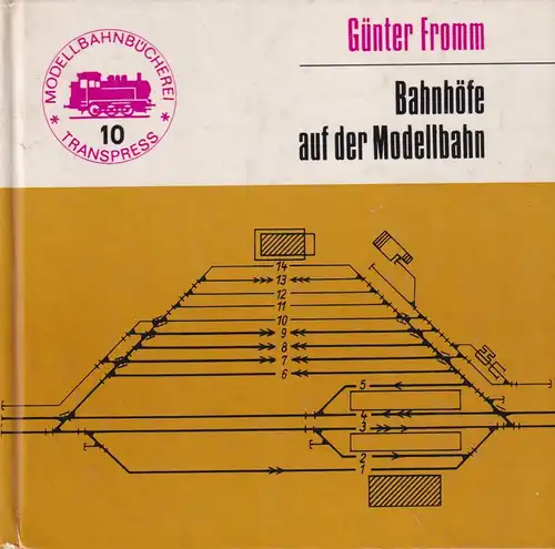 Buch: Bahnhöfe auf der Modellbahn, Fromm, Günter, 1976, transpress, Band 10