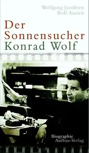 Buch: Der Sonnensucher - Konrad Wolf, Jacobsen, Wolfgang, 2005, Aufbau-Verlag