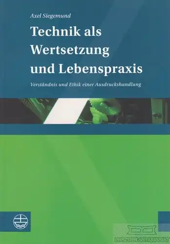 Buch: Technik als Wertschätzung und Lebenspraxis, Siegemund, Axel. 2009