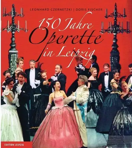 Buch: 150 Jahre Operette in Leipzig, Fischer, Doris. 2009, Edition Leipzig