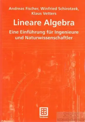 Buch: Lineare Algebra, Fischer, Andreas u. a. 2003, B.G. Teubner Verlag
