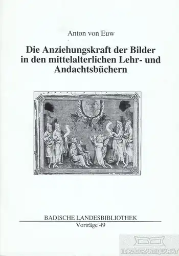 Buch: Die Anziehungskraft der Bilder in den mittelalterlichen Lehr- und... Euw