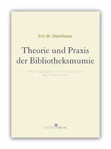 Buch: Theorie und Praxis der Bibliotheksmumie, Steinhauer, Eric W., 2012